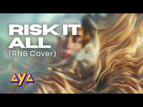 AYA - RISK IT ALL (RNB COVER)