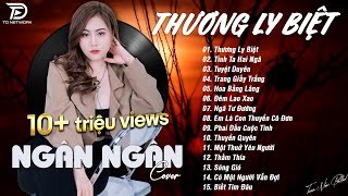 THƯƠNG LY BIỆT x TÌNH TA HAI NGẢ ♫ NGÂN NGÂN COVER - Nhạc ballad buồn tâm trạng TOÀN BÀI HAY