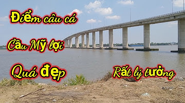 điểm câu cá thiên nhiên dưới chân cầu Mỹ lợi, điểm câu cá quá đẹp cho cần thủ / 2023