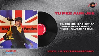 Tu Pee Aur Jee | Kishore Kumar | Des Pardes | Vinyl Version | Dev Anand | Rajesh Roshan |