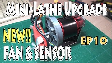 EP10 - Mini Lathe Upgrade - Improved Motor Fan & Sensor - Brushless Motor Conversion How To