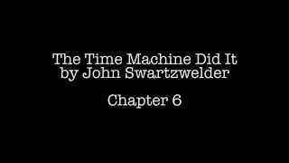 Chapter 6 - The Time Machine Did It