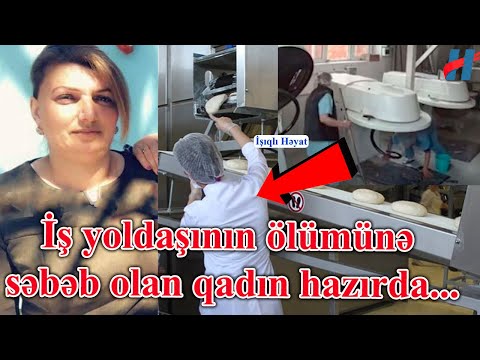 Çörək zavodundakı dəhşətin YENİ TƏFƏRRÜATI: İşə yeni başlamışdı, rəfiqəsi ölümünə səbəb oldu