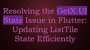 Resolving the GetX UI State Issue in Flutter: Updating ListTile State Efficiently