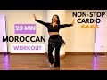 20 MIN MOROCCAN DANCE WORKOUT Non Stop Burn Calories And Have Fun 20 MIN MOROCCAN DANCE WORKOUT Non Stop Burn Calories And Have Fun