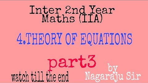 Inter 2nd year MathsIIA THEORY OF EQUATIONS part3 by NAGARAJU Sir /all very short qns