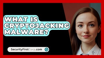 What Is Cryptojacking Malware? - SecurityFirstCorp.com