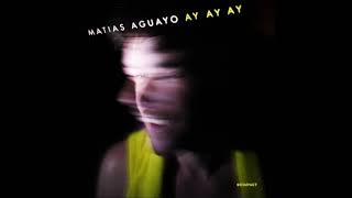 Matias Aguayo - Ay Ay Ay