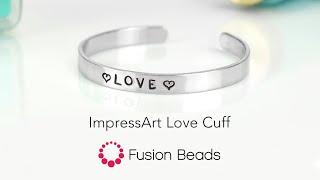 Learn How to Make the Love Cuff with ImpressArt | Fusion Beads