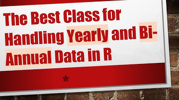 The Best Class for Handling Yearly and Bi-Annual Data in R