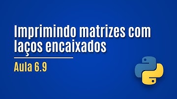 [Python] Aula 6.9 - Imprimindo matrizes com laços encaixados (exemplo)