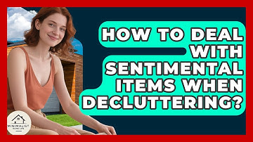 How To Deal With Sentimental Items When Decluttering? - Minimalist Home Life