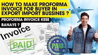 HOW TO MAKE PROFORMA INVOICE FOR BUYERS IN IMPORT EXPORT BUSSINES