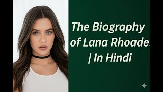 The Biography of Lana Rhoades | In Hindi