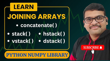 JOINING ARRAYS (CONCATENATE( ),STACK( ),VSTACK( ),HSTACK( ),DSTACK( )) IN NUMPY - PYTHON PROGRAMMING