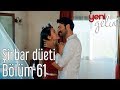 Yeni Gelin 61 Bölüm Şirbar Düeti 