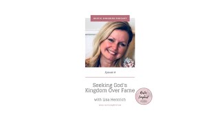 Rustic Songbird Podcast Episode 8 ~ Seeking God's Kingdom over Fame with Lisa Hentrich