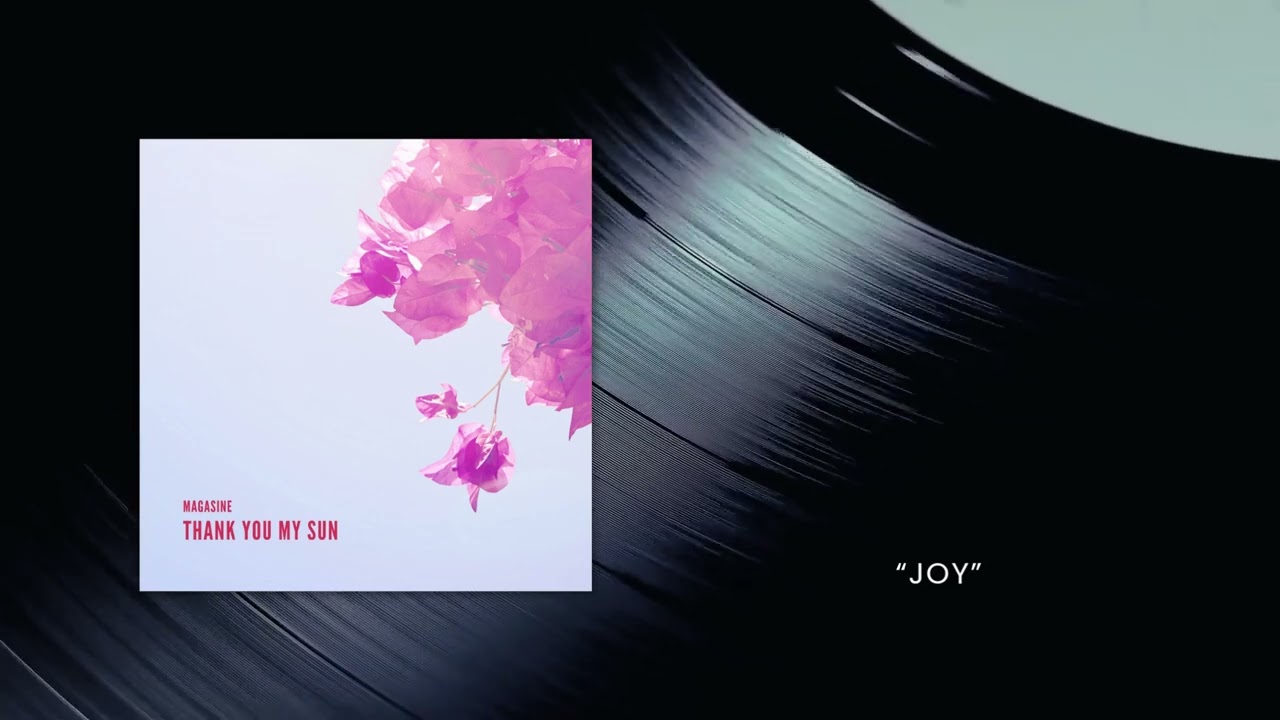 Watch Magasine - Joy (Thank You My Sun EP) on YouTube Watch Magasine - Joy (Thank You My Sun EP) on YouTube