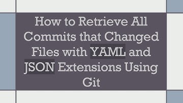 How to Retrieve All Commits that Changed Files with YAML and JSON Extensions Using Git