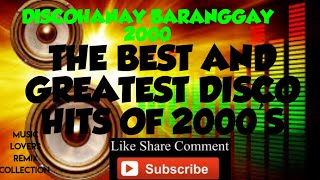 THE BEST AND THE GREATEST DISCO MIX OF 2000'S PART 2...DISCOHANAY SA BARANGGAY 2000