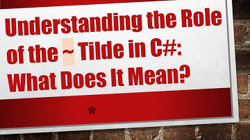 Understanding the Role of the ~ Tilde in C#: What Does It Mean?