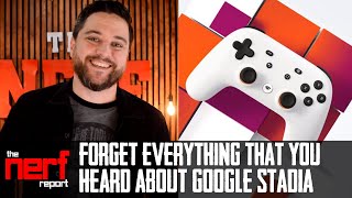 Forget Everything That You Have Heard About Google Stadia - The Nerf Report