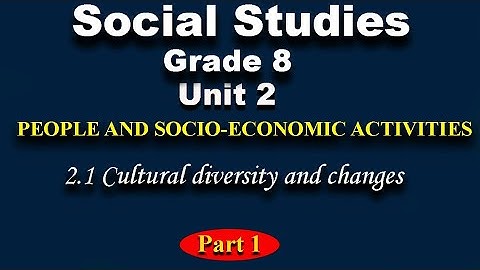 Social studies grade 8 unit 2 part 1 | cultural diversity and changes