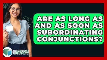 Are As Long As And As Soon As Subordinating Conjunctions? - The Language Library