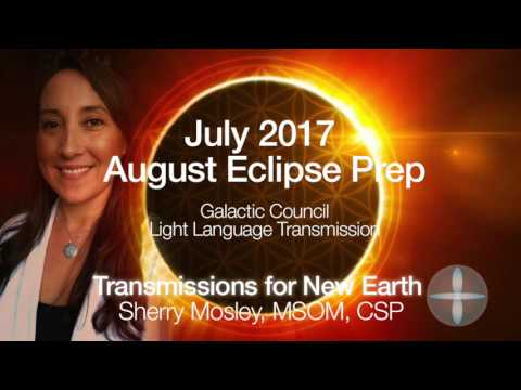 Galactic Council Light Language Transmission July 2017 August Eclipse Prep