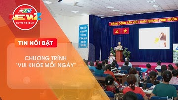 CHƯƠNG TRÌNH VUI KHỎE MỖI NGÀY - SÁNG KIẾN VÌ SỨC KHỎE CỘNG ĐỒNG