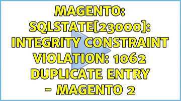 Magento: SQLSTATE[23000]: Integrity constraint violation: 1062 Duplicate entry - Magento 2