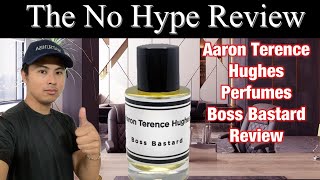 AARON TERENCE HUGHES PERFUMES BOSS BASTARD REVIEW | THE NO HYPE FRAGRANCE REVIEW + SL*T GIVEAWAY