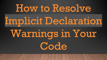 How to Resolve Implicit Declaration Warnings in Your Code