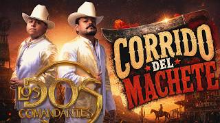 Los Dos Comandantes - Corrido Del Machete (En Vivo)