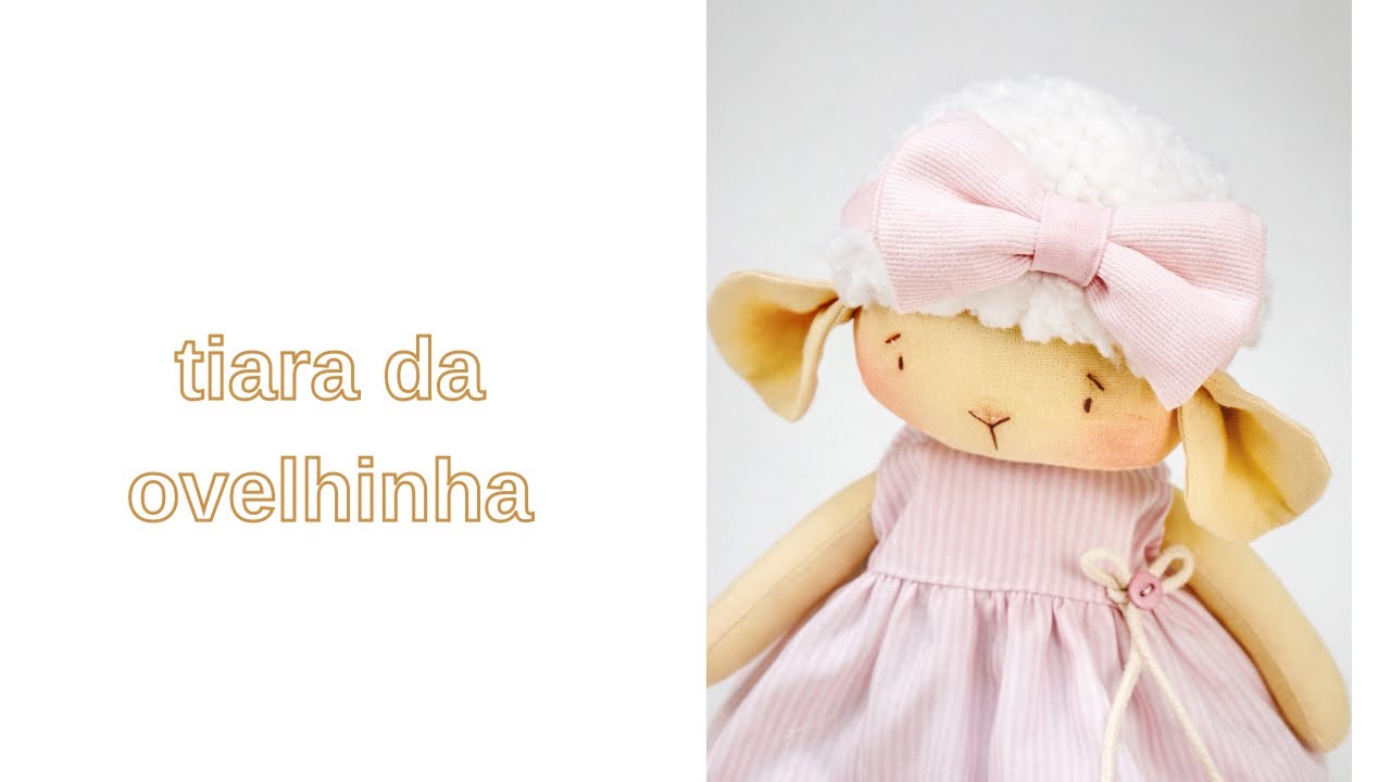 Faça uma tiara linda para sua ovelhinha de pano 