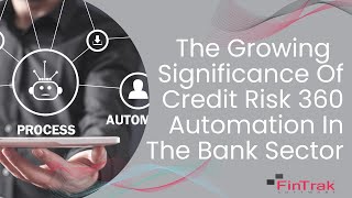 The Growing Sigificance Of Credit Risk 360 In The Banking Sector