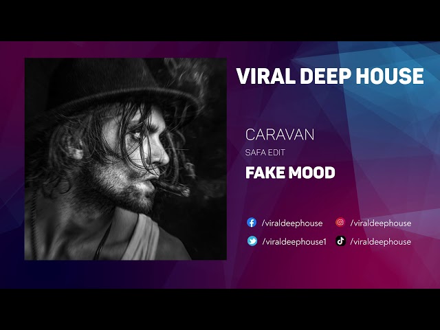 Fake Mood ● Caravan (SAFA Edit) | Viral Dep House
