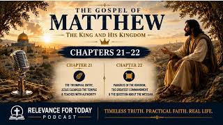 Matthew Chapter 21 & 22 — The King Has Come