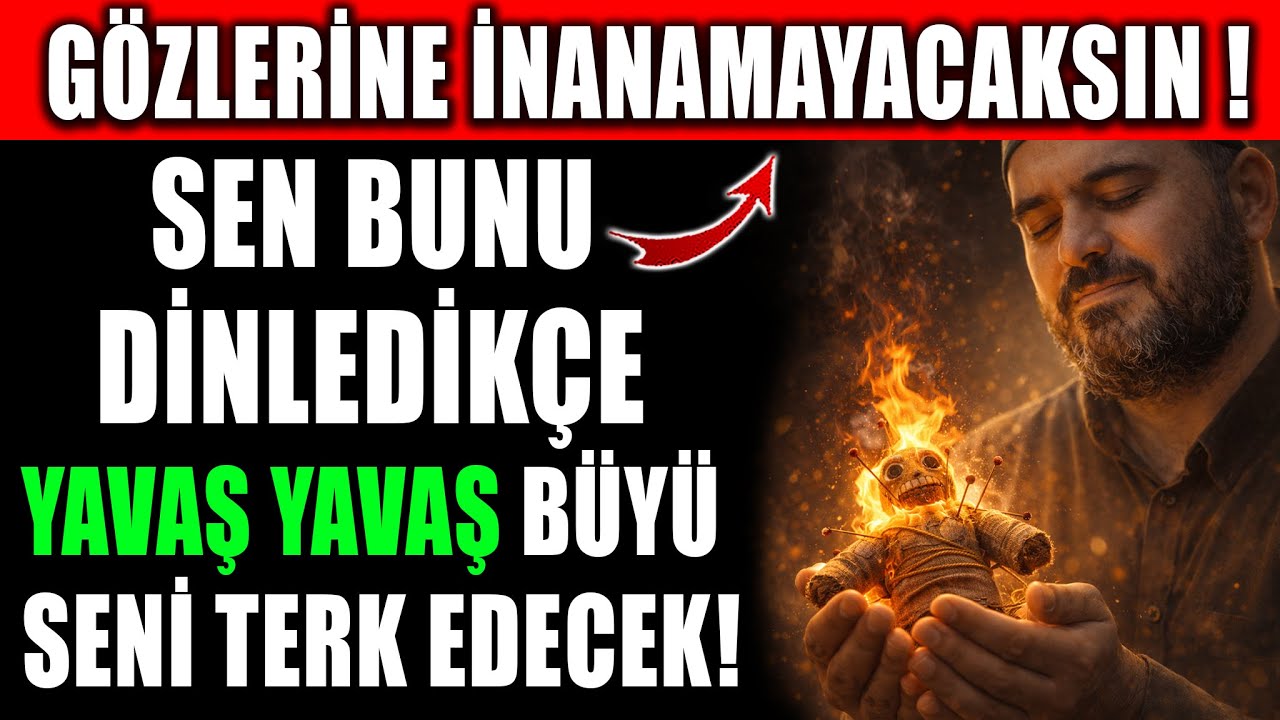 Gözlerine İnanamayacaksın! Sen Bunu Dinlerken Yavaş Yavaş Büyü Seni Terk Edecek