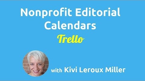 Editorial Calendars for Nonprofits: Using Trello for Your Editorial Calendar