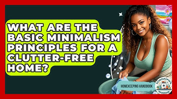 What Are The Basic Minimalism Principles For A Clutter-free Home? - Homekeeping Handbook