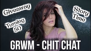 GRWM | CHIT CHAT | Giveaway | Turning 50 | IBD | Story Time 😱