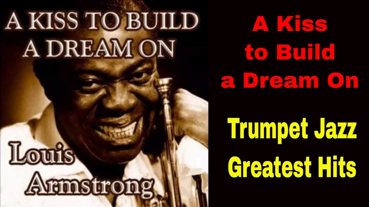 Louis Armstrong Greatest Hits w/ Scores - A kiss to build a dream on - YouTube