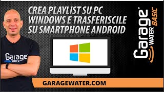 12 - Creare playlist su pc Windows e trasferirle su Android | Garage Water® BASIC screenshot 4