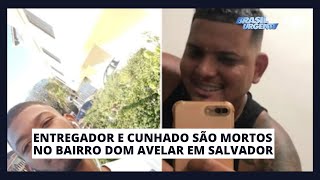 ENTREGADOR E CUNHADO SÃO MORTOS NO BAIRRO DOM AVELAR EM SALVADOR