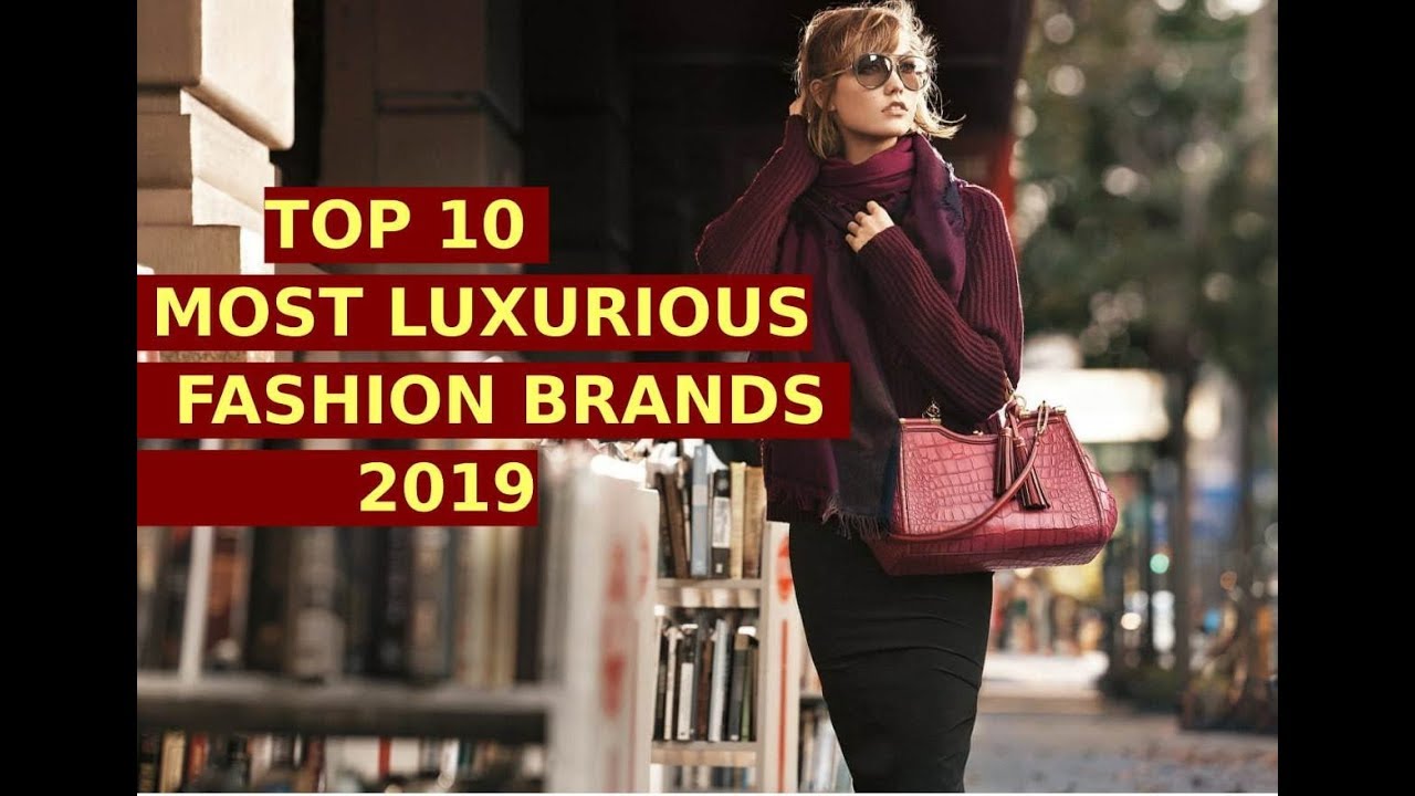 Top 10 MOST Luxurious Fashion Brands 2019 - YouTube