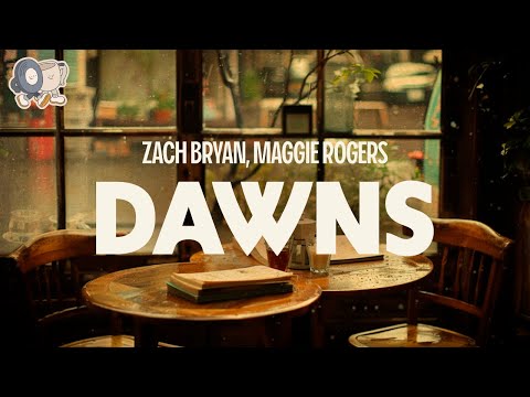 Zach Bryan, Maggie Rogers ~ Dawns (Lyrics)