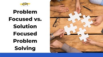 Problem Focused vs. Solution Focused Problem Solving