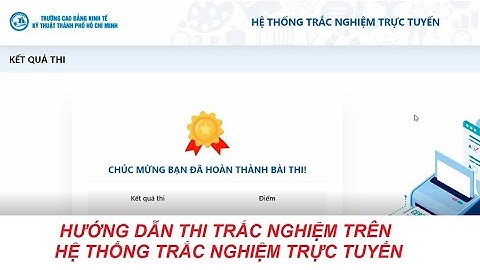 Hướng dẫn thi Trắc nghiệm Online trên "Hệ thống Trắc Nghiệm Trực tuyến" (thao tác trên PC)