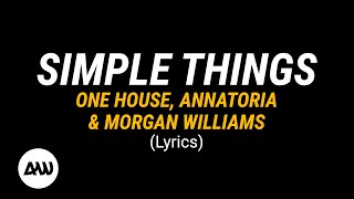 SIMPLE THINGS Lyrics || ONE HOUSE, Annatoria & Morgan Williams